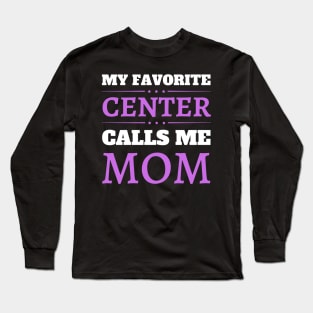 My Favorite Center Calls Me Mom Long Sleeve T-Shirt